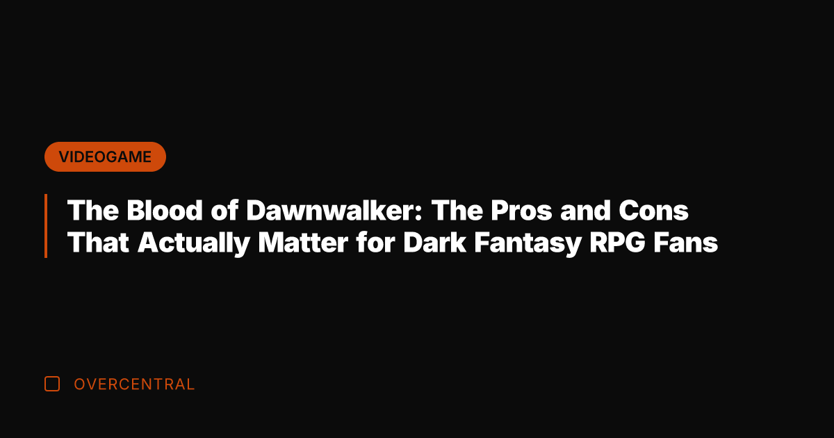 The Blood of Dawnwalker: The Pros and Cons That Actually Matter for