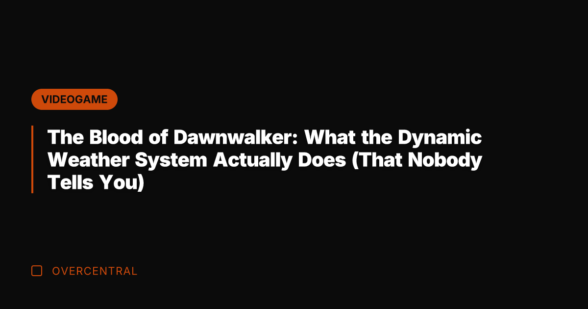 The Blood of Dawnwalker: What the Dynamic Weather System Actually Does (That