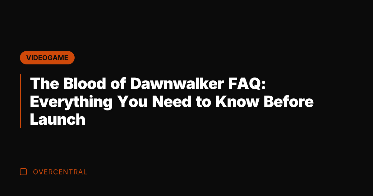 The Blood of Dawnwalker FAQ: Everything You Need to Know Before Launch