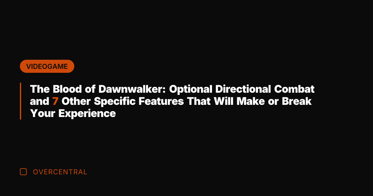 The Blood of Dawnwalker: Optional Directional Combat and 7 Other Specific Features