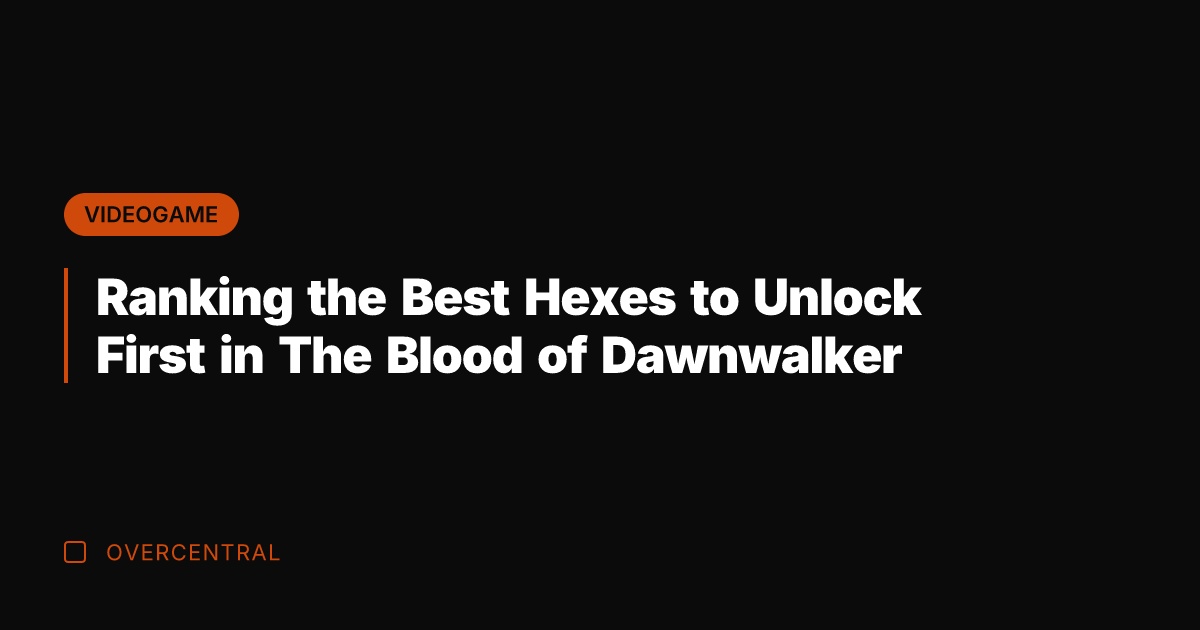 Ranking the Best Hexes to Unlock First in The Blood of Dawnwalker