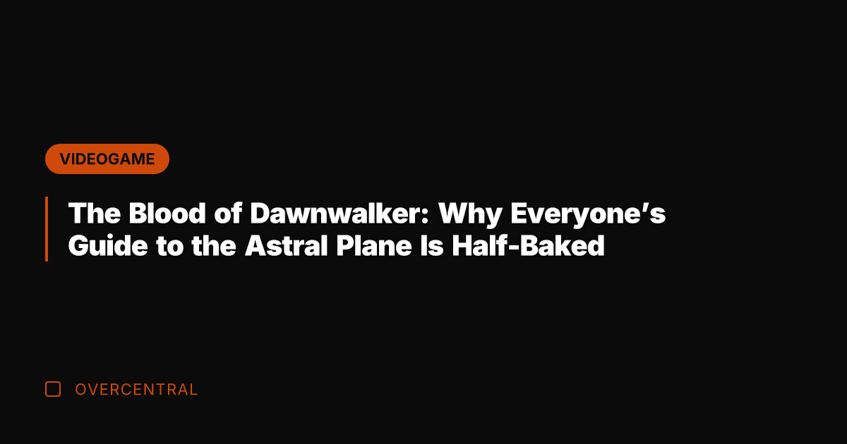 The Blood of Dawnwalker: Why Everyone’s Guide to the Astral Plane Is