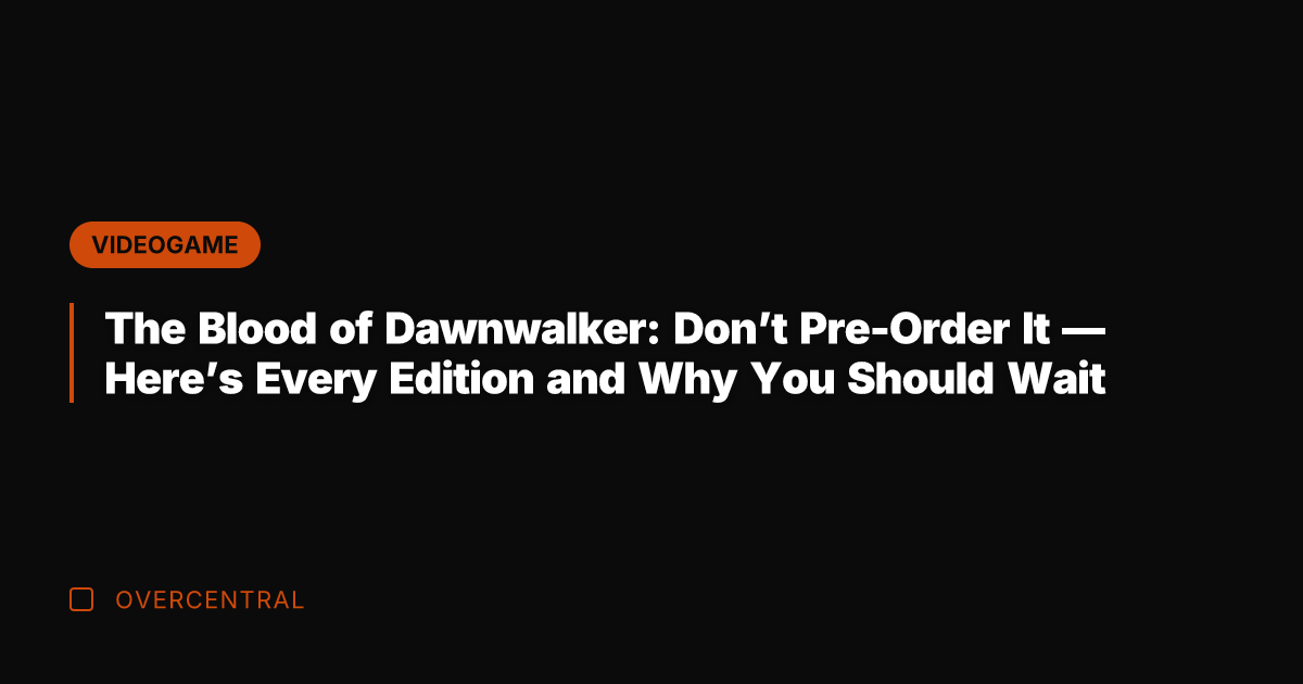 The Blood of Dawnwalker: Don’t Pre-Order It — Here’s Every Edition and