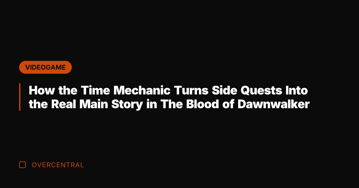 How the Time Mechanic Turns Side Quests Into the Real Main Story
