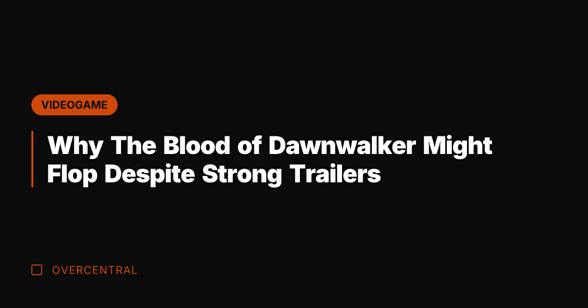 Why The Blood of Dawnwalker Might Flop Despite Strong Trailers