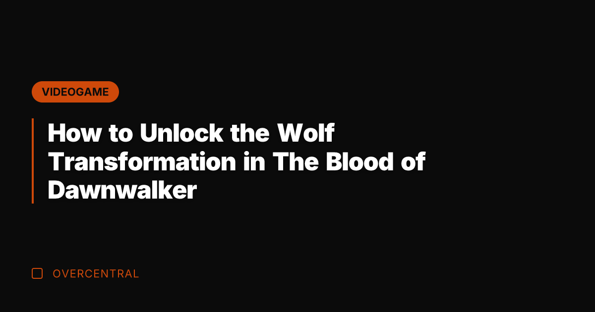How to Unlock the Wolf Transformation in The Blood of Dawnwalker