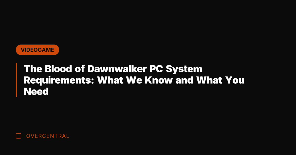 The Blood of Dawnwalker PC System Requirements: What We Know and What