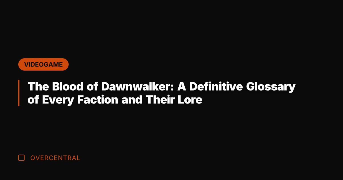 The Blood of Dawnwalker: A Definitive Glossary of Every Faction and Their