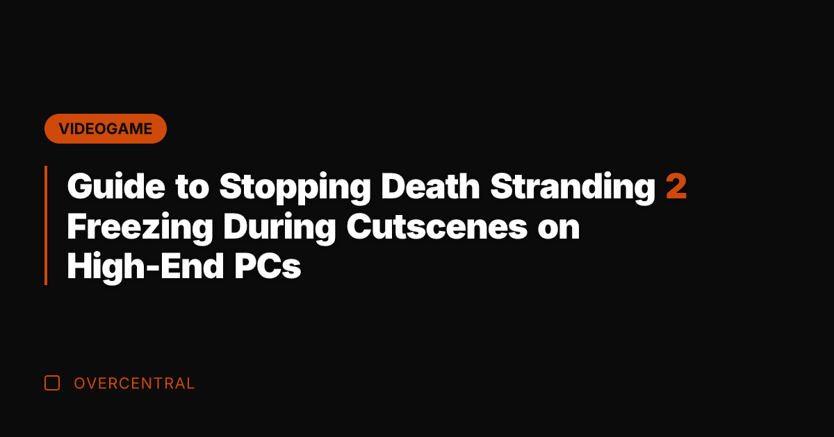 Guide to Stopping Death Stranding 2 Freezing During Cutscenes on High-End PCs