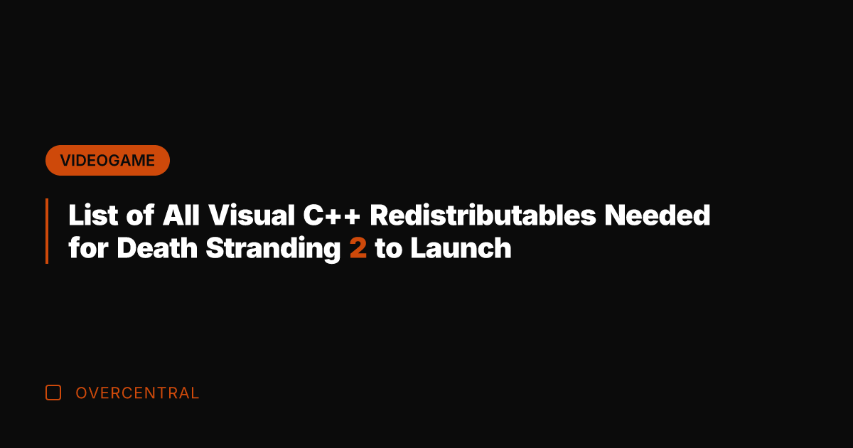 List of All Visual C++ Redistributables Needed for Death Stranding 2 to