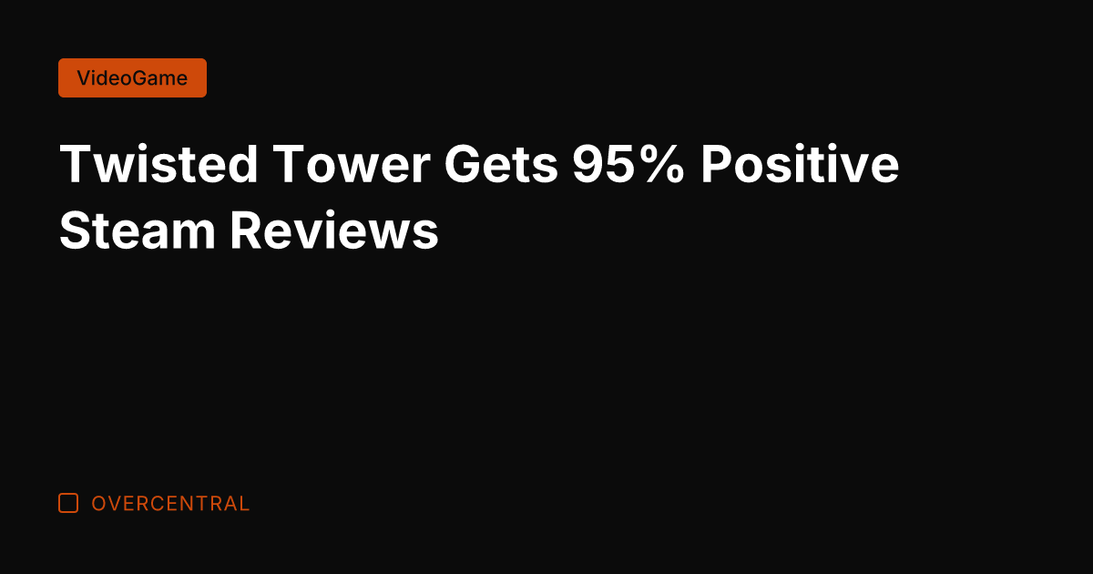 Twisted Tower Gets 95% Positive Steam Reviews