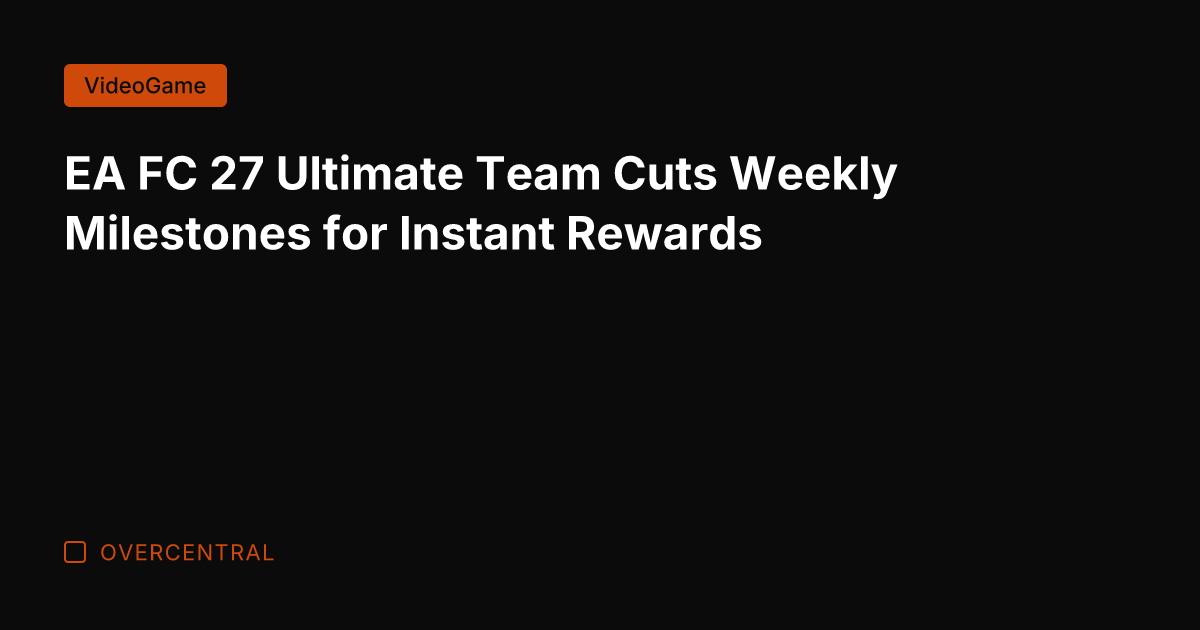 EA FC 27 Ultimate Team Cuts Weekly Milestones for Instant Rewards