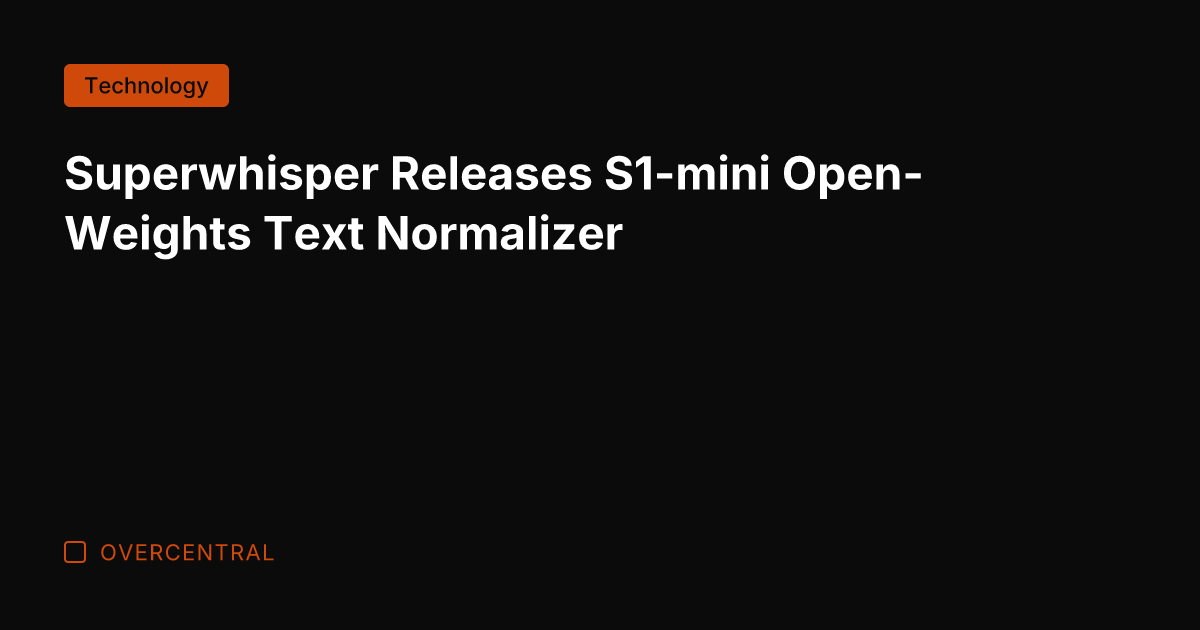 Superwhisper Releases S1-mini Open-Weights Text Normalizer