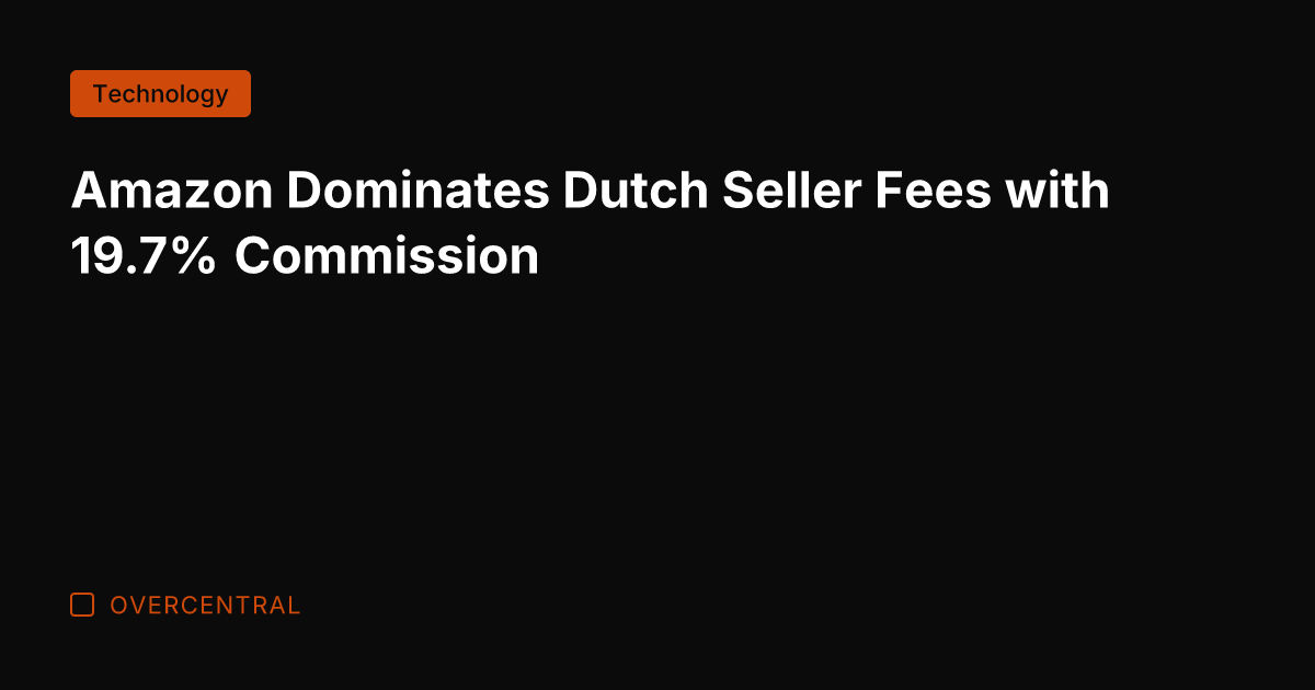 Amazon Dominates Dutch Seller Fees with 19.7% Commission