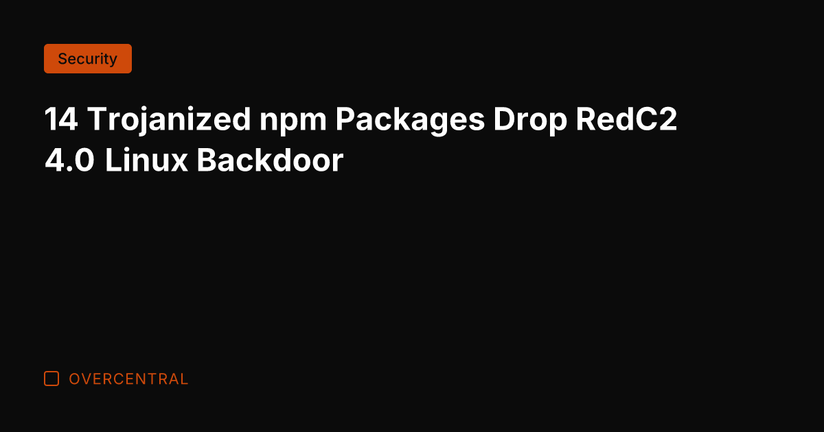14 Trojanized npm Packages Drop RedC2 4.0 Linux Backdoor
