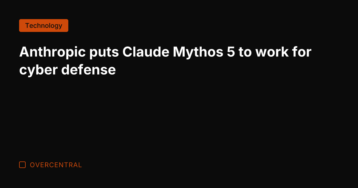Anthropic puts Claude Mythos 5 to work for cyber defense