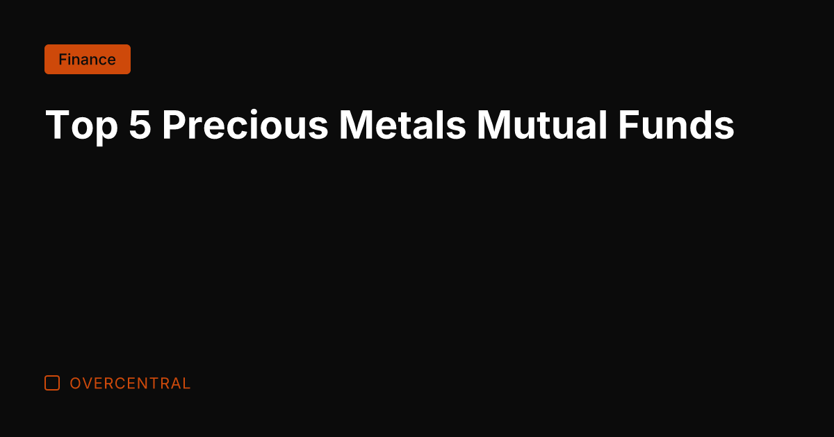 Top 5 Precious Metals Mutual Funds