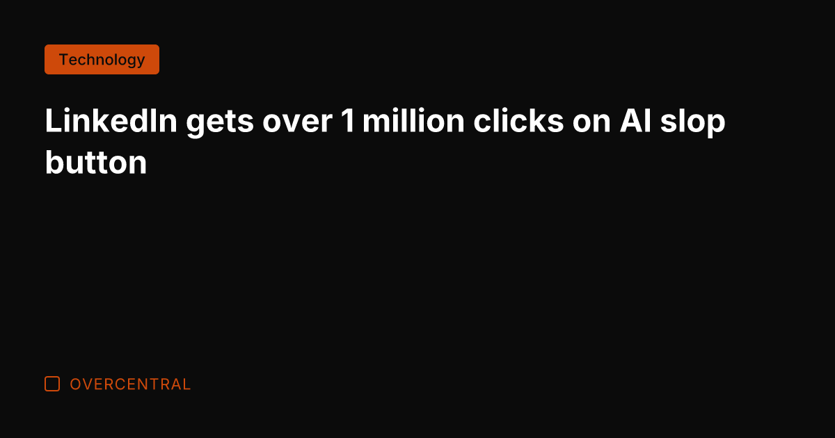 LinkedIn gets over 1 million clicks on AI slop button
