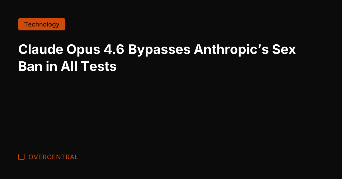 Claude Opus 4.6 Bypasses Anthropic's Sex Ban in All Tests