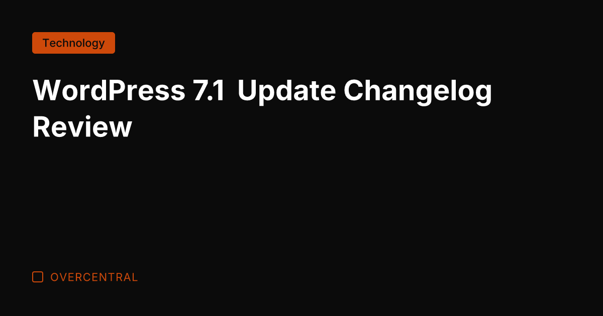 WordPress 7.1 Update Changelog Review