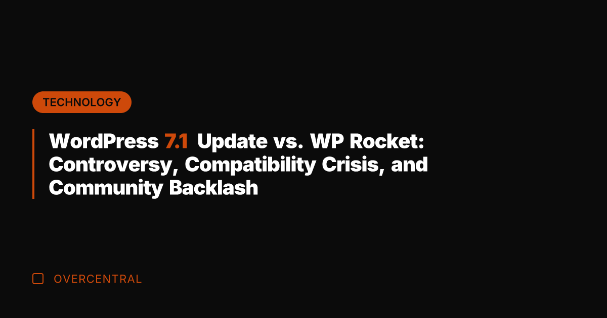WordPress 7.1 Update vs. WP Rocket: Controversy, Compatibility Crisis, and Community Backlash