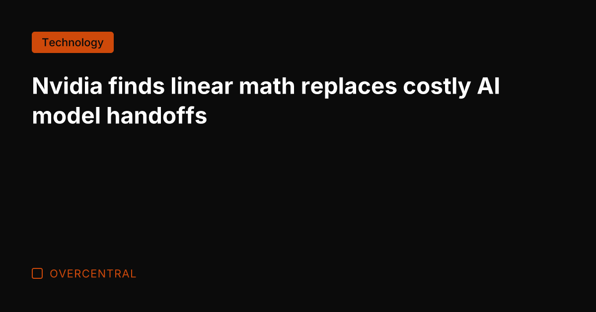 Nvidia finds linear math replaces costly AI model handoffs
