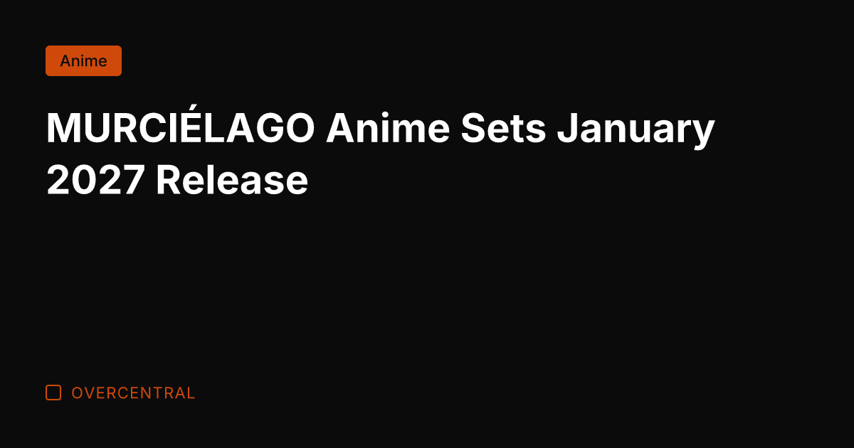 MURCIÉLAGO Anime Sets January 2027 Release