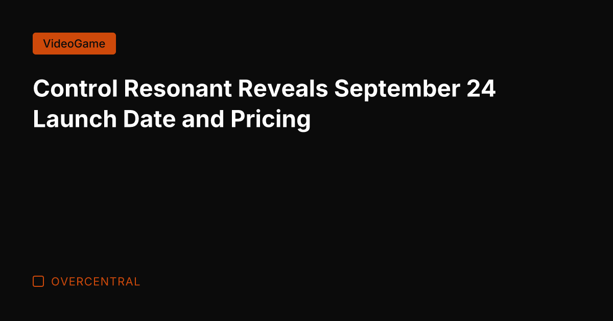 Control Resonant Reveals September 24 Launch Date and Pricing