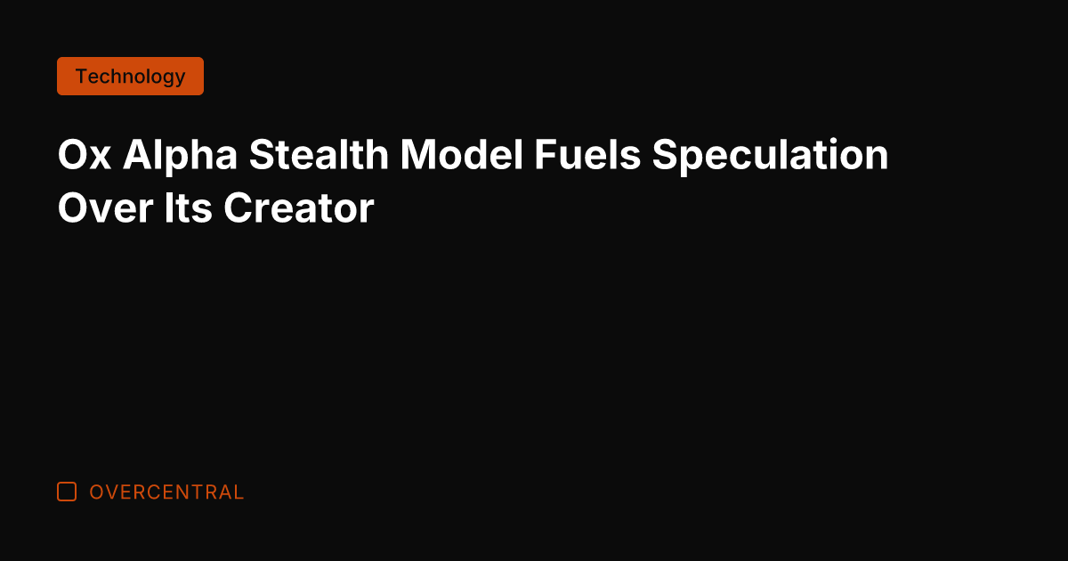 Ox Alpha Stealth Model Fuels Speculation Over Its Creator