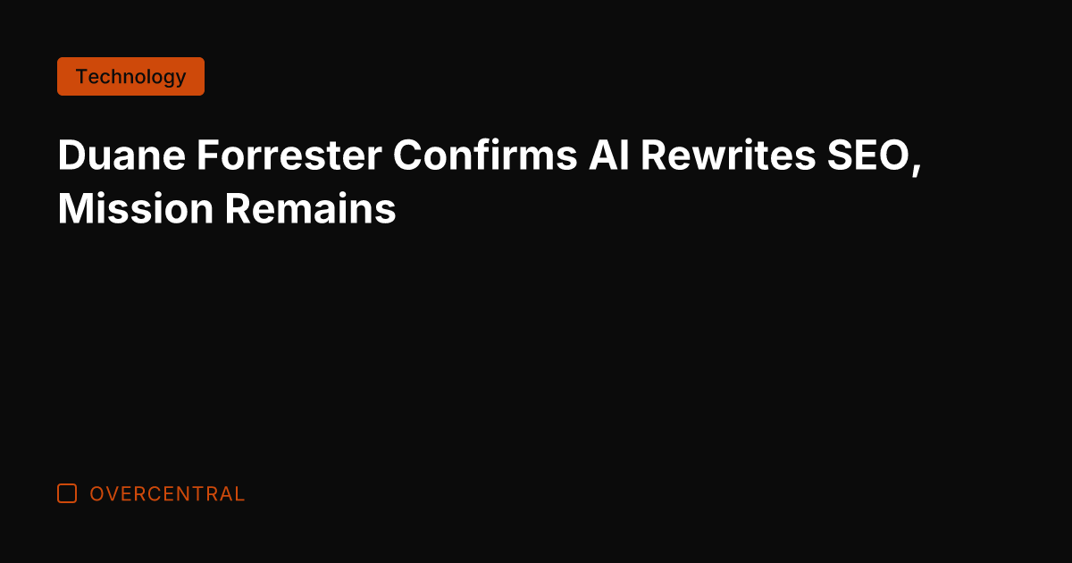 Duane Forrester Confirms AI Rewrites SEO, Mission Remains