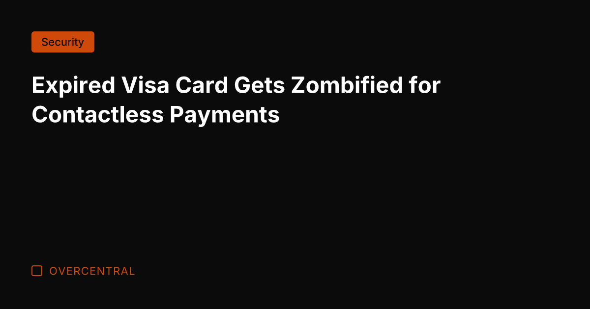 Expired Visa Card Gets Zombified for Contactless Payments