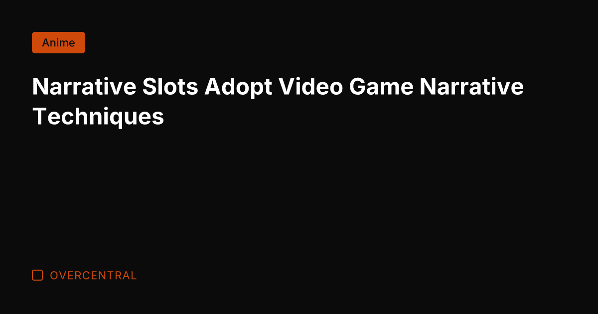 Narrative Slots Adopt Video Game Narrative Techniques