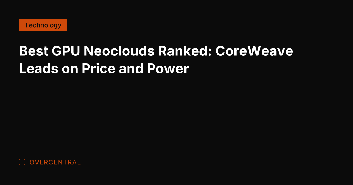 Best GPU Neoclouds Ranked: CoreWeave Leads on Price and Power