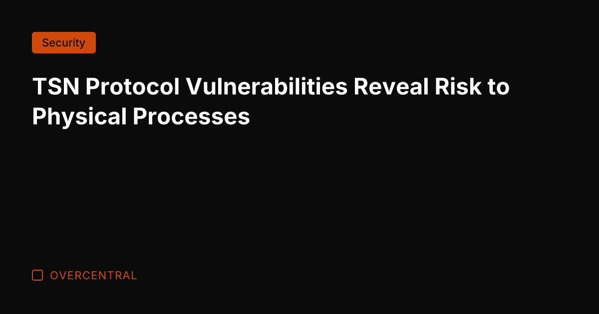 TSN Protocol Vulnerabilities Reveal Risk to Physical Processes