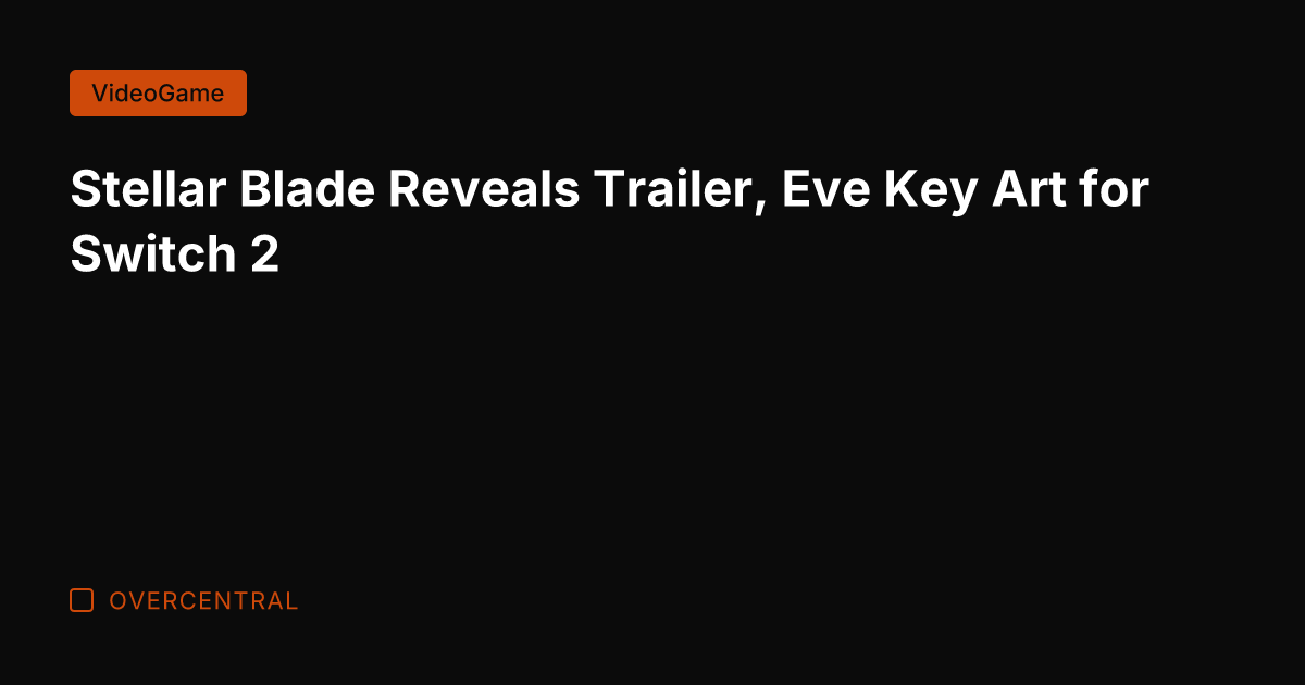 Stellar Blade Reveals Trailer, Eve Key Art for Switch 2