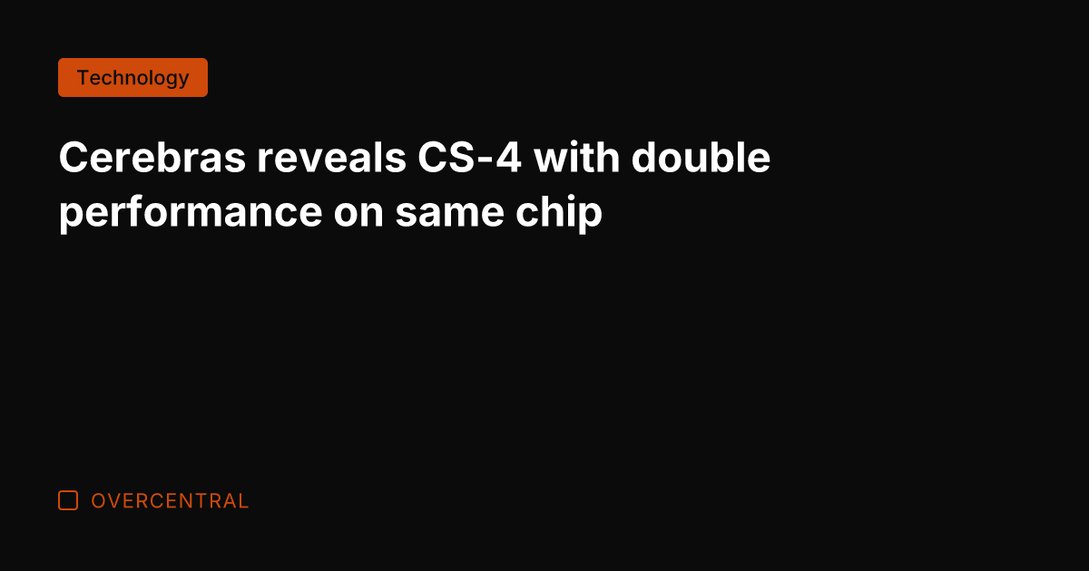 Cerebras reveals CS-4 with double performance on same chip