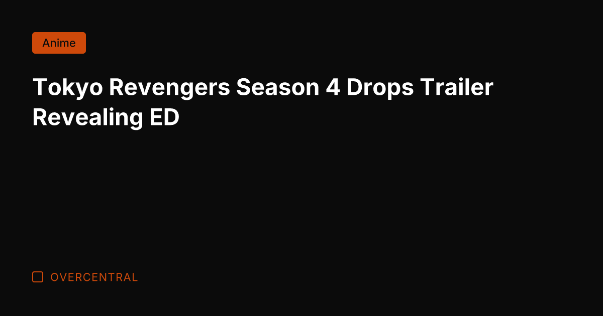 Tokyo Revengers Season 4 Drops Trailer Revealing ED