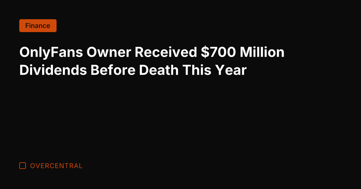 OnlyFans Owner Received 0 Million Dividends Before Death This Year
