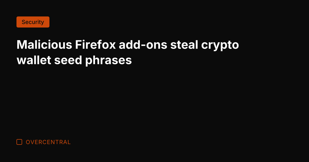 Malicious Firefox add-ons steal crypto wallet seed phrases
