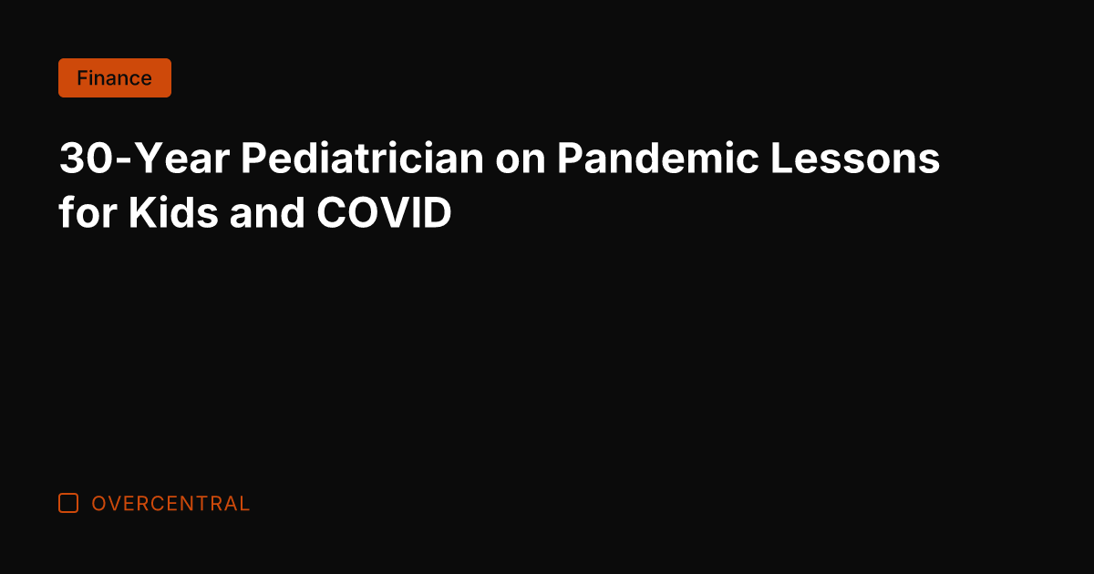 30-Year Pediatrician on Pandemic Lessons for Kids and COVID
