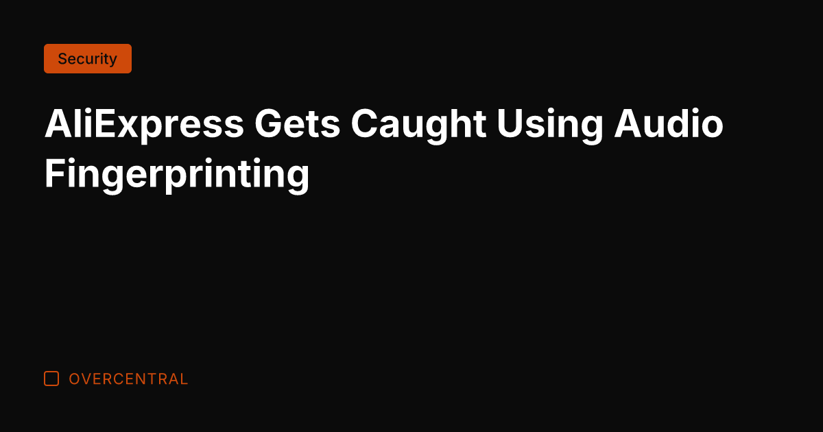 AliExpress Gets Caught Using Audio Fingerprinting
