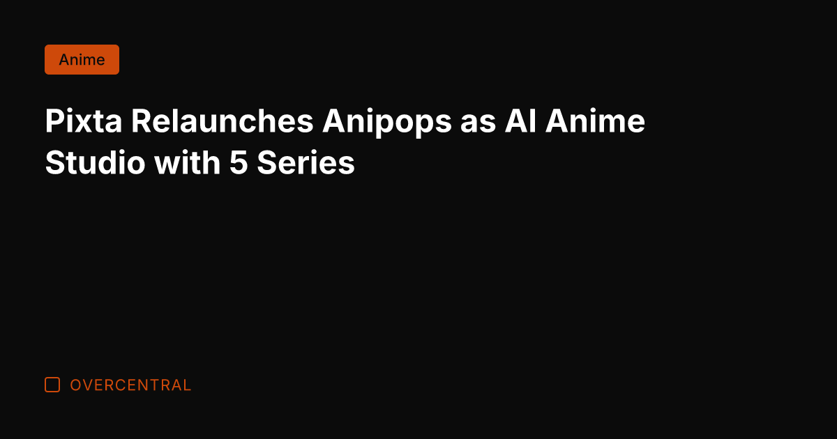 Pixta Relaunches Anipops as AI Anime Studio with 5 Series