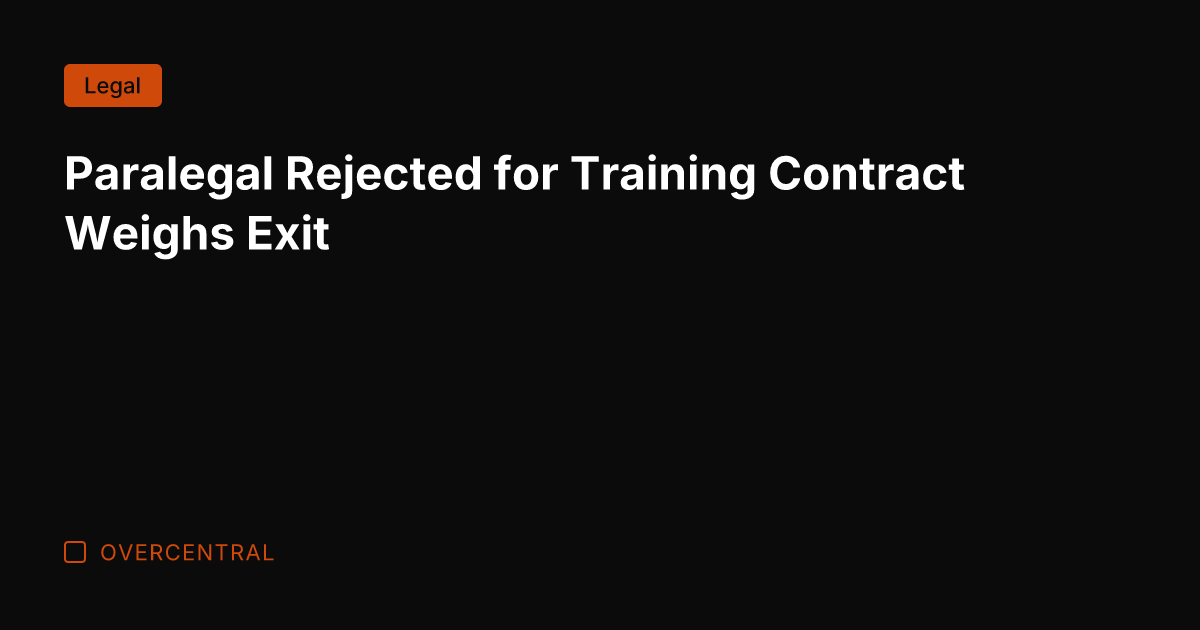 Paralegal Rejected for Training Contract Weighs Exit