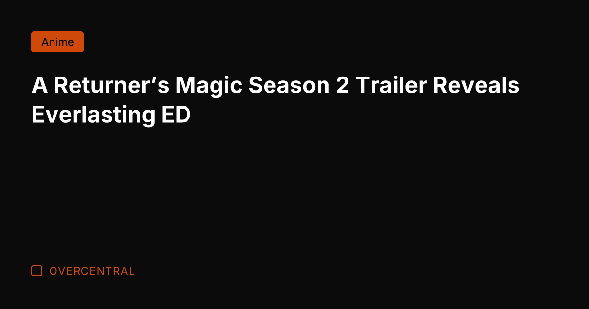 A Returner’s Magic Season 2 Trailer Reveals Everlasting ED