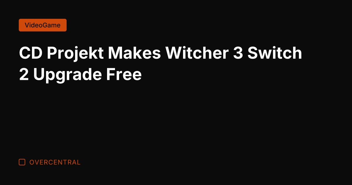 CD Projekt Makes Witcher 3 Switch 2 Upgrade Free