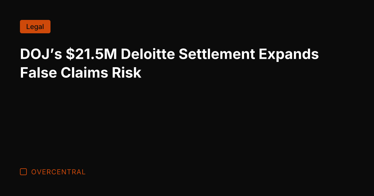 DOJ's .5M Deloitte Settlement Expands False Claims Risk