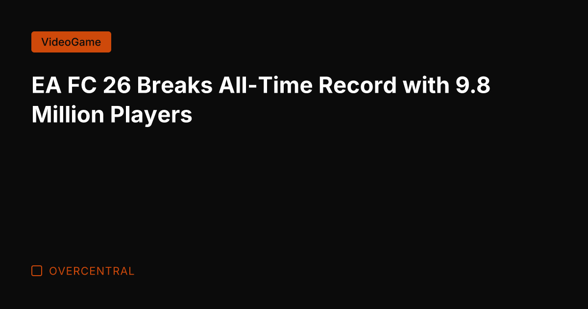 EA FC 26 Breaks All-Time Record with 9.8 Million Players