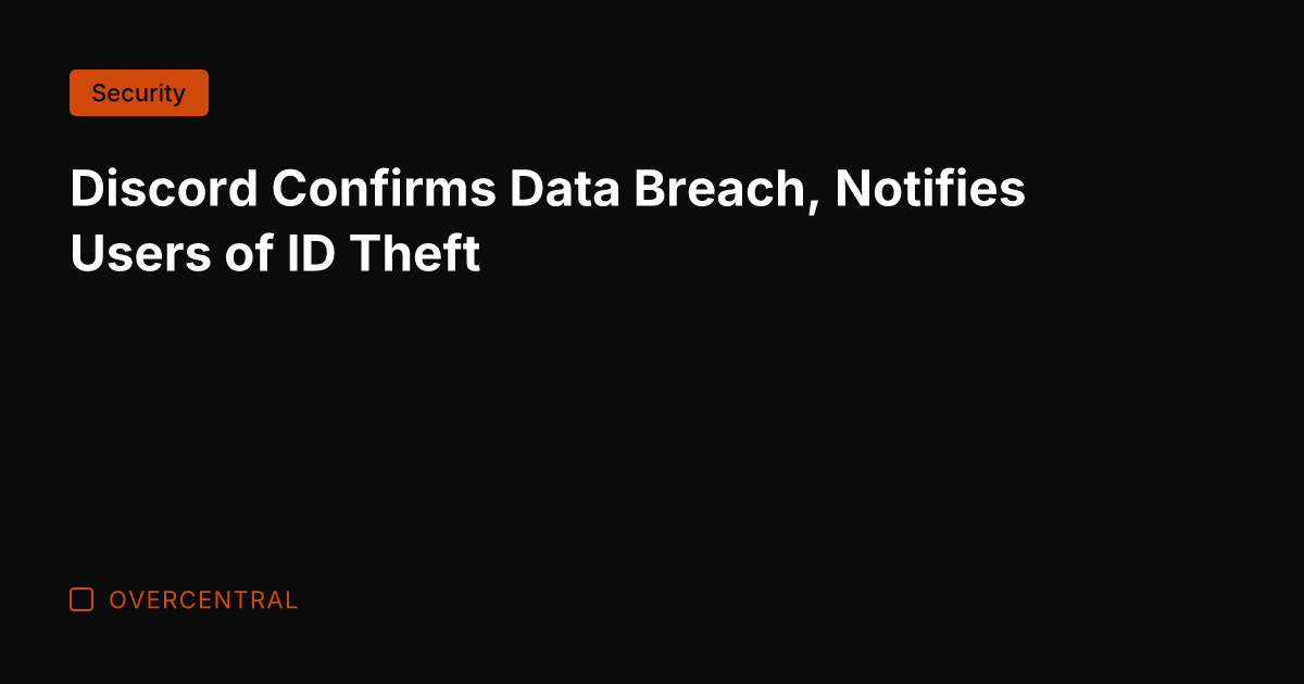 Discord Confirms Data Breach, Notifies Users of ID Theft