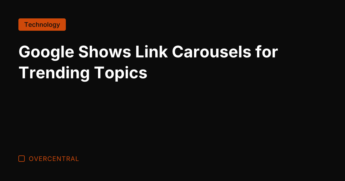 Google Shows Link Carousels for Trending Topics