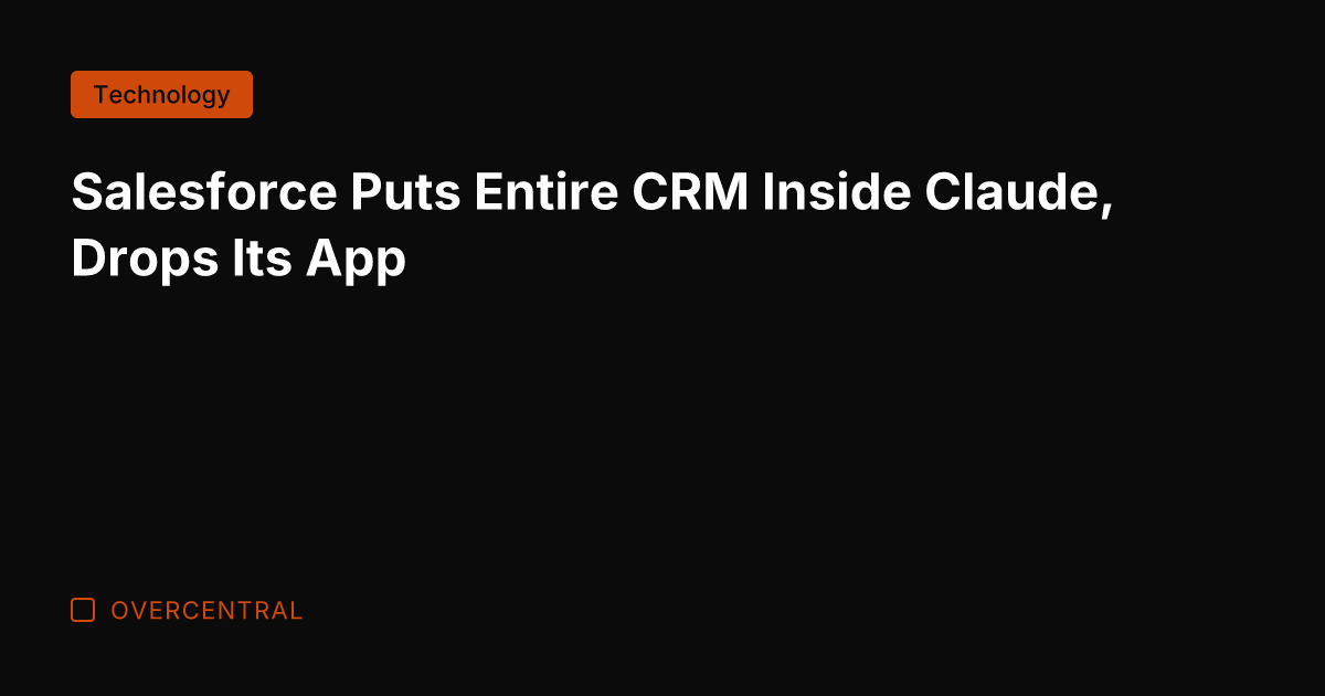 Salesforce Puts Entire CRM Inside Claude, Drops Its App